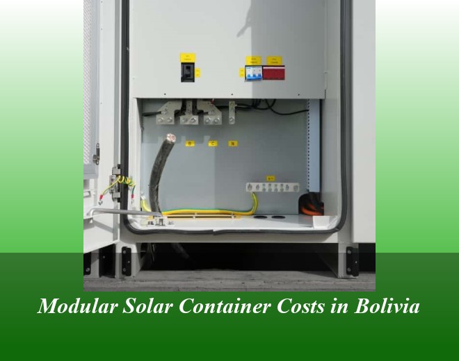 Modular Solar Container Costs in Bolivia